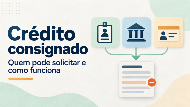 Crédito Consignado: Quem Pode Solicitar e Como Funciona